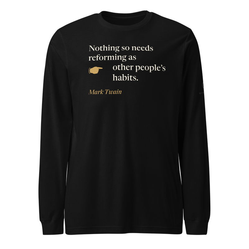 Black long sleeve t-shirt, front: "Nothing so needs reforming as other people's habits." Mark Twain.