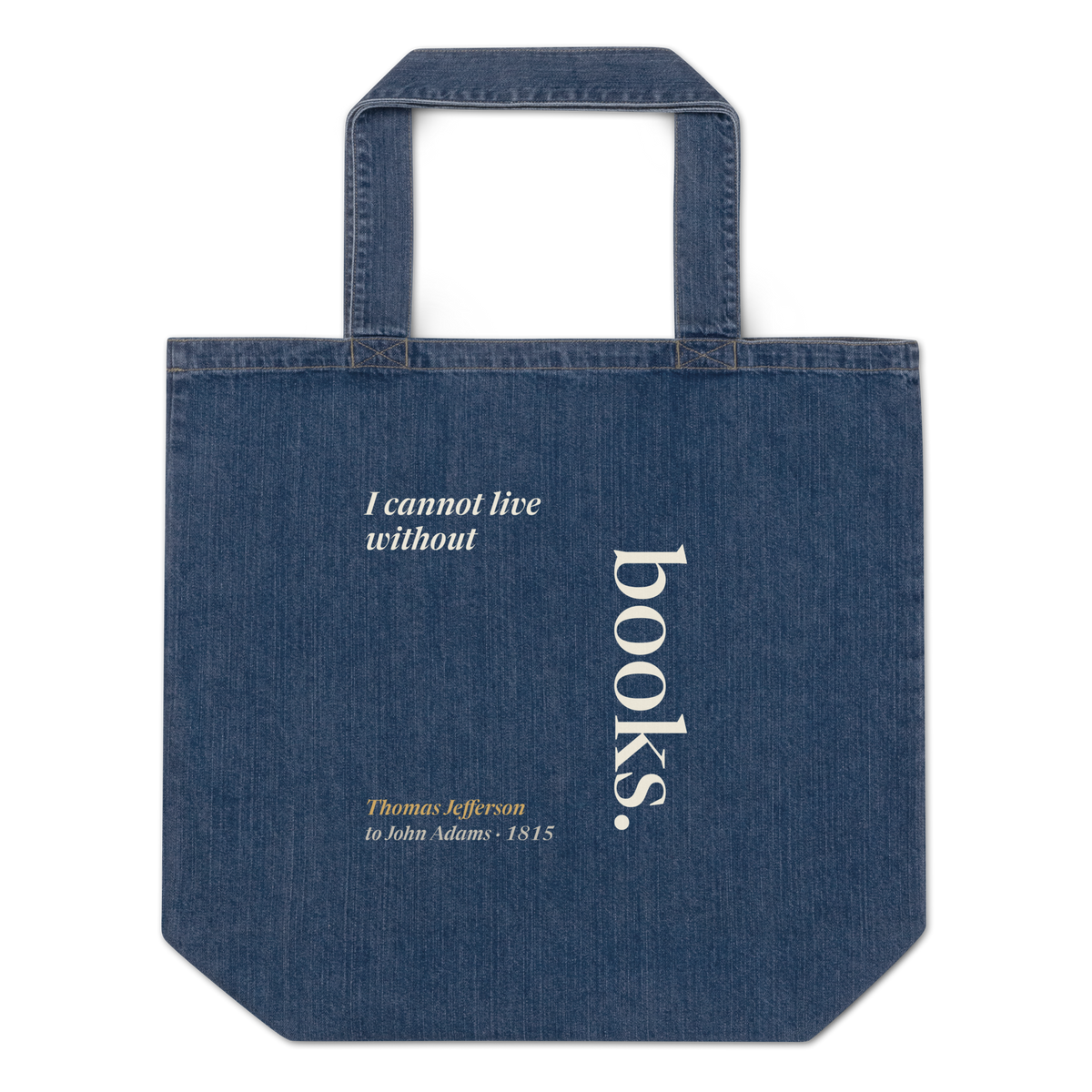 Indigo denim tote, front: "I cannot live without" beside books set on end like a spine, Thomas Jefferson, 1815.