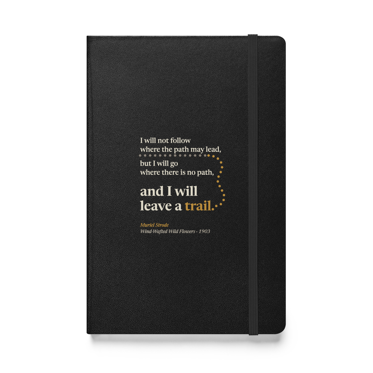 Black hardcover journal, front: Muriel Strode's line ending "and I will leave a trail," beside a dotted trail.