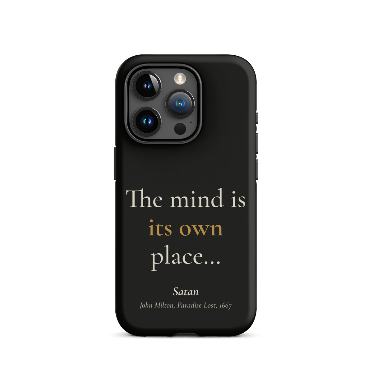 Black phone case for iPhone 15 Pro, back: "The mind is its own place…" Satan, from John Milton’s Paradise Lost.