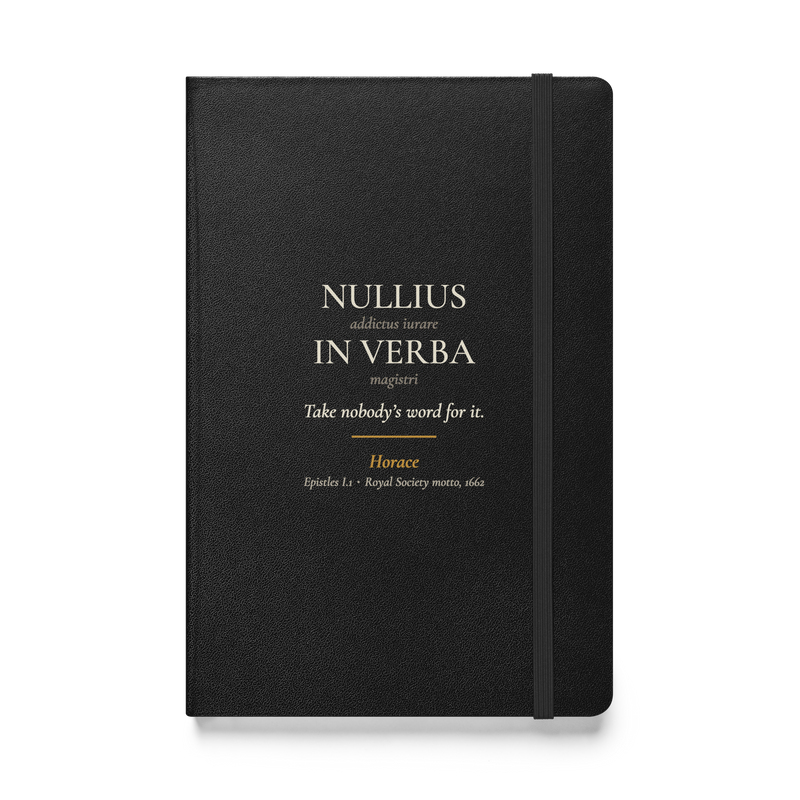 Black hardcover journal, front: NULLIUS IN VERBA with Horace's full line, "Take nobody's word for it." Horace.