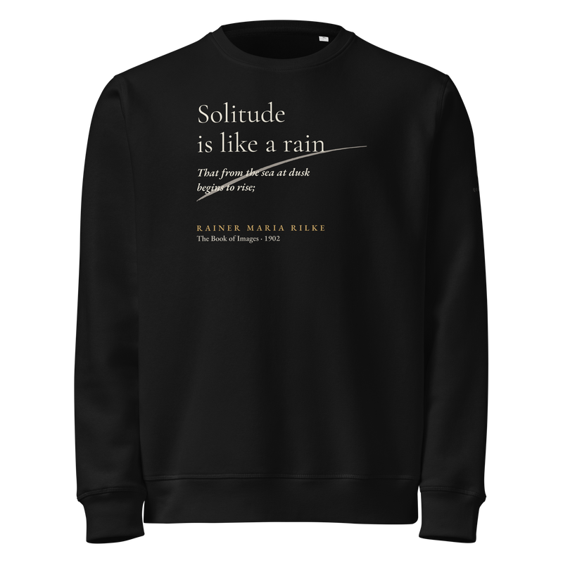 Black sweatshirt, front: “Solitude is like a rain That from the sea at dusk begins to rise;” Rilke, with a rising stroke.