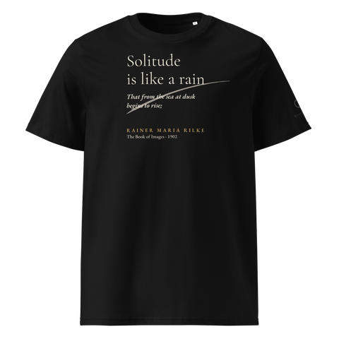 Black t-shirt, front: “Solitude is like a rain That from the sea at dusk begins to rise;” Rainer Maria Rilke.