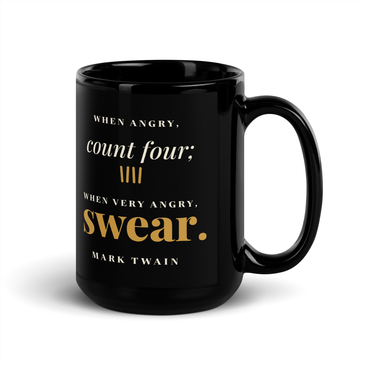 Black mug, handle on the right: “When angry, count four; when very angry, swear.” Mark Twain.