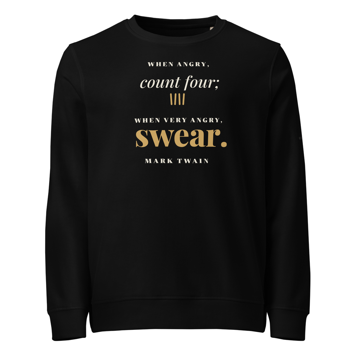 Black organic sweatshirt, front: "When angry, count four; when very angry, swear." Mark Twain.