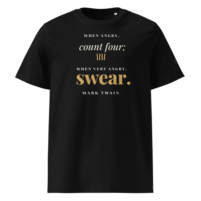 Black organic t-shirt, front: "When angry, count four; when very angry, swear." Mark Twain.