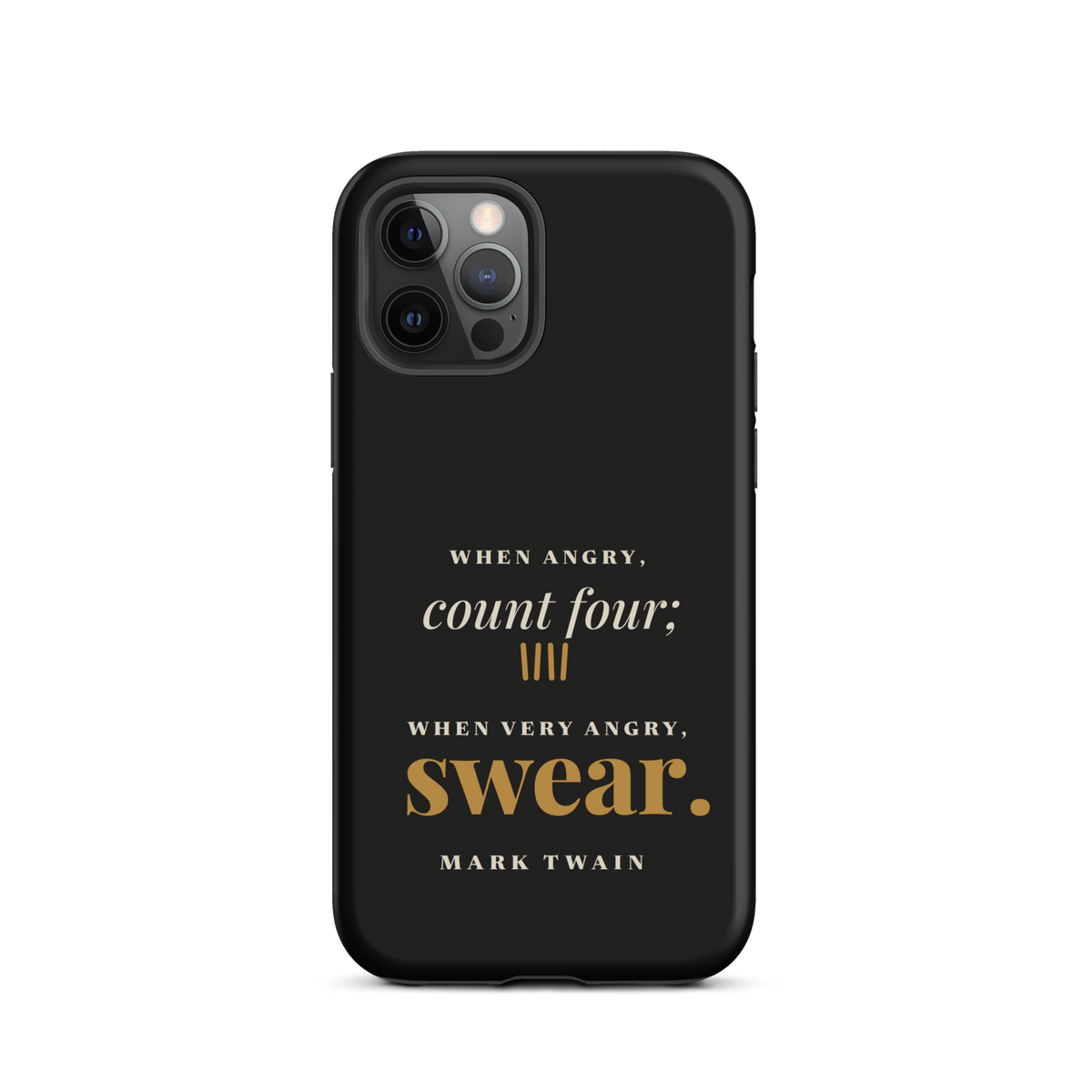 Black phone case for iPhone 12 Pro, back: "When angry, count four; when very angry, swear." Mark Twain.