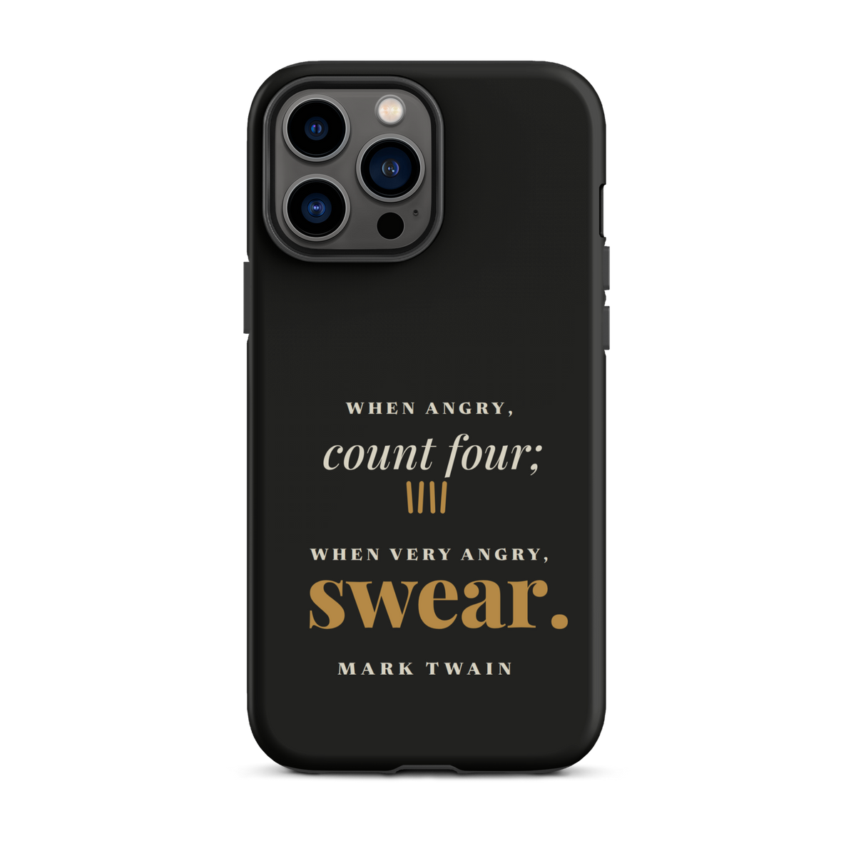 Black phone case for iPhone 13 Pro Max, back: "When angry, count four; when very angry, swear." Mark Twain.
