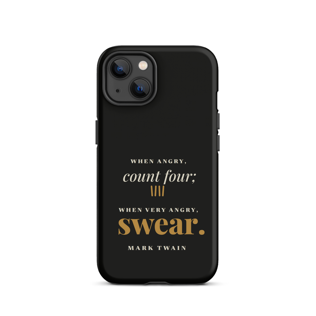 Black phone case for iPhone 13, back: "When angry, count four; when very angry, swear." Mark Twain.