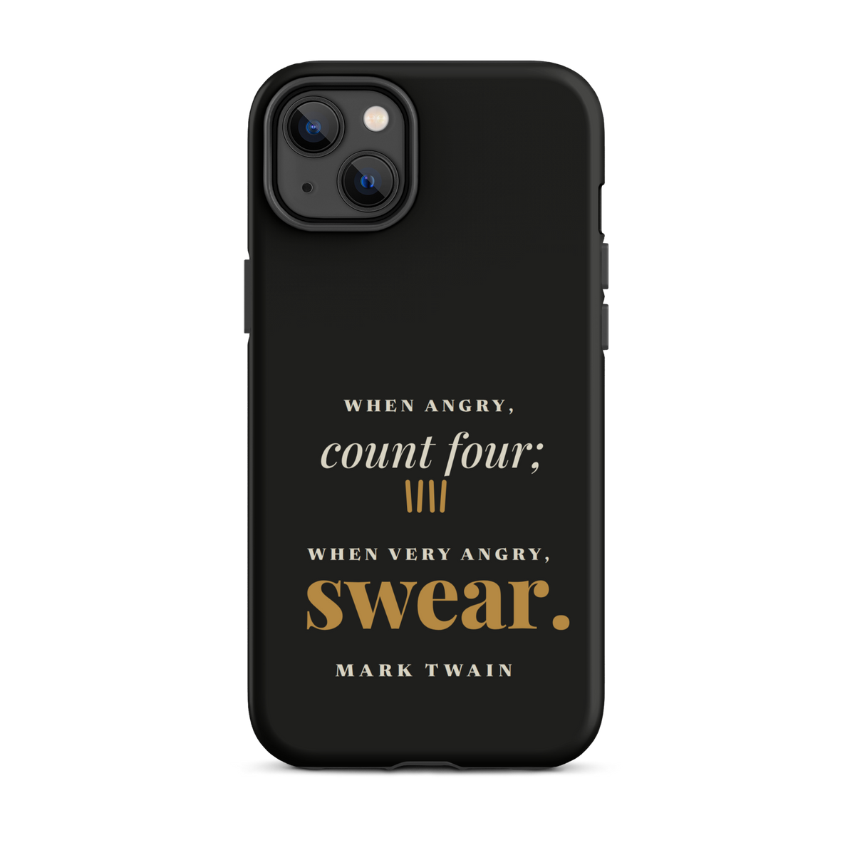 Black phone case for iPhone 14 Plus, back: "When angry, count four; when very angry, swear." Mark Twain.