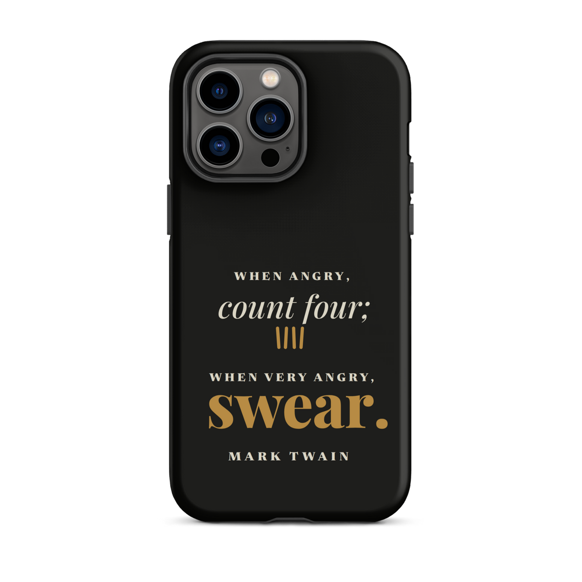 Black phone case for iPhone 14 Pro Max, back: "When angry, count four; when very angry, swear." Mark Twain.