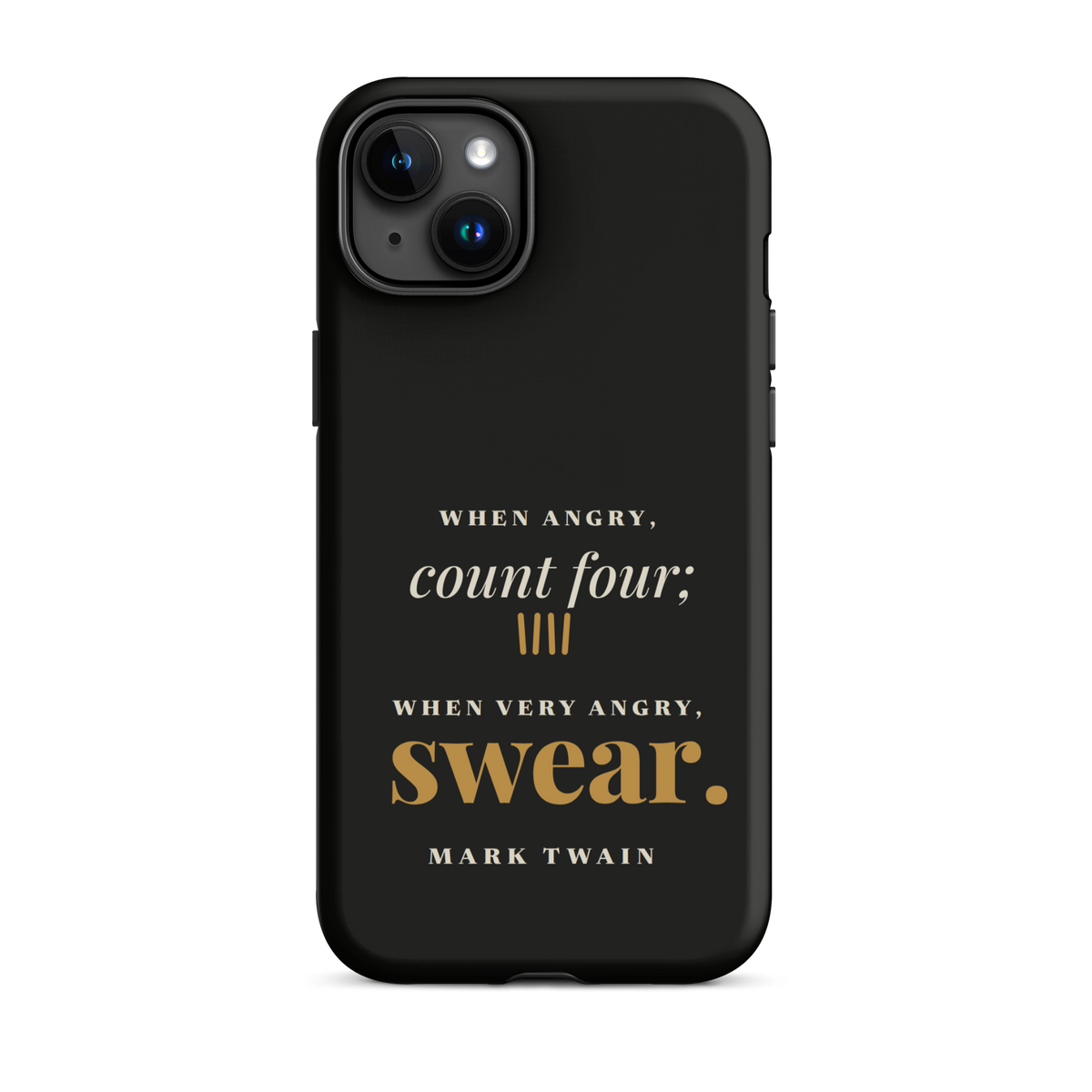 Black phone case for iPhone 15 Plus, back: "When angry, count four; when very angry, swear." Mark Twain.