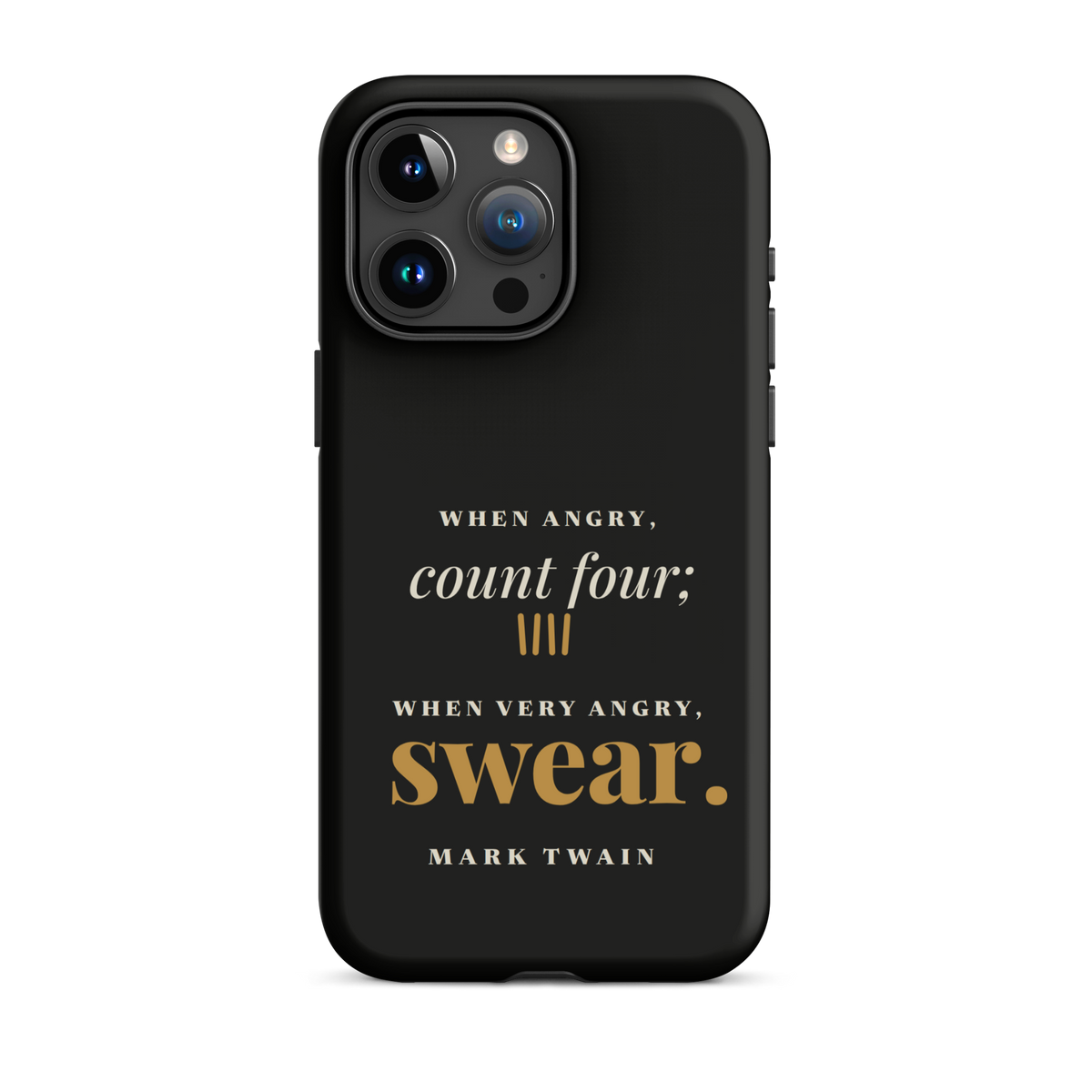 Black phone case for iPhone 15 Pro Max, back: "When angry, count four; when very angry, swear." Mark Twain.