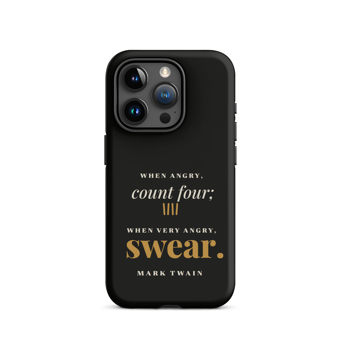 Black phone case for iPhone 15 Pro, back: "When angry, count four; when very angry, swear." Mark Twain.