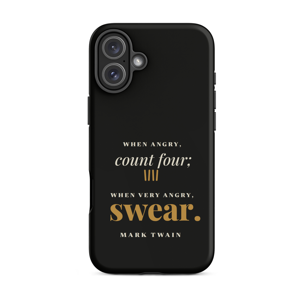Black phone case for iPhone 16 Plus, back: "When angry, count four; when very angry, swear." Mark Twain.