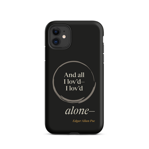 Black phone case for iPhone 11: “And all I lov’d—I lov’d alone—” Edgar Allan Poe, “alone—” outside an open ensō.