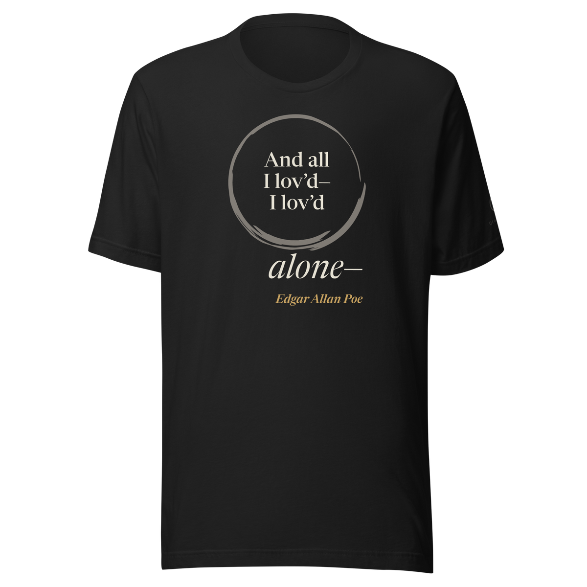 Black t-shirt, front: "And all I lov'd—I lov'd alone—" Edgar Allan Poe, “alone—” outside an open ensō.