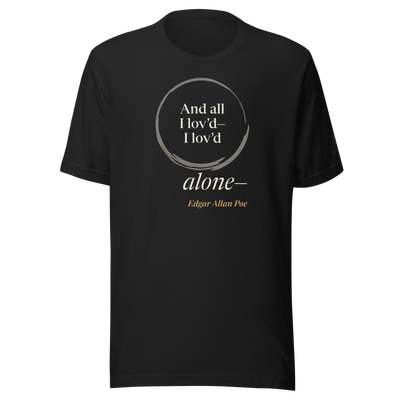 Black t-shirt, front: "And all I lov'd—I lov'd alone—" Edgar Allan Poe, “alone—” outside an open ensō.