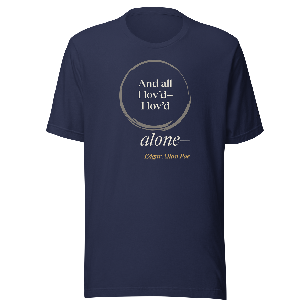 Navy t-shirt, front: “And all I lov’d—I lov’d alone—” Edgar Allan Poe, “alone—” outside an open ensō.