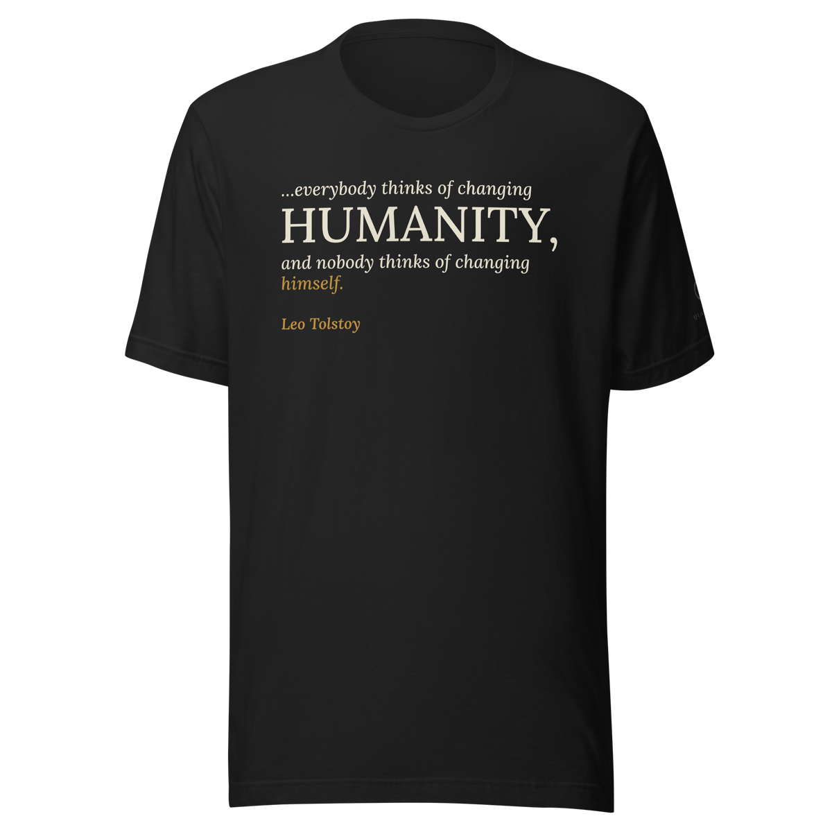 Vintage black t-shirt, front: “…everybody thinks of changing humanity, and nobody thinks of changing himself.” Leo Tolstoy.