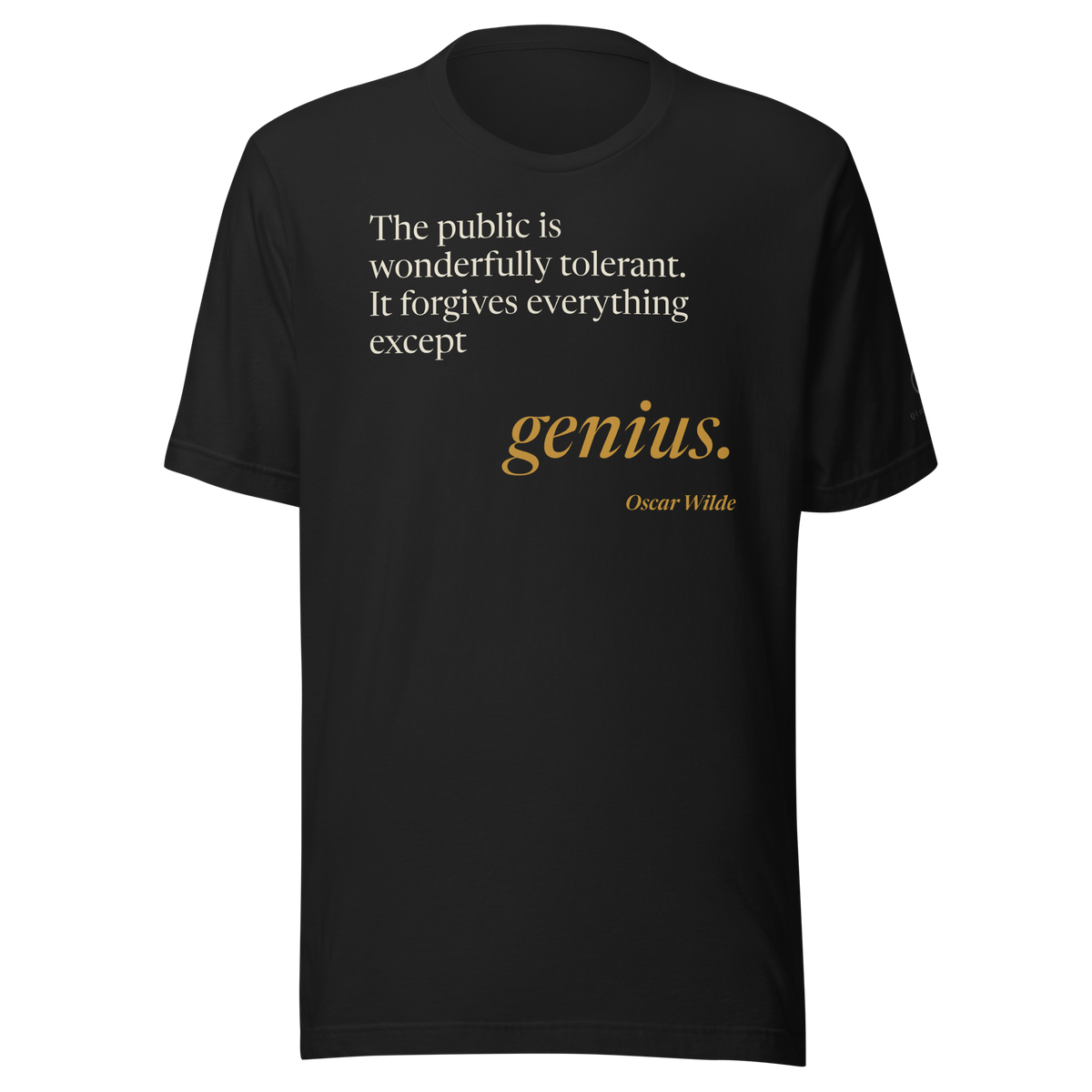 Black t-shirt, front: “The public is wonderfully tolerant. It forgives everything except genius.” Oscar Wilde.