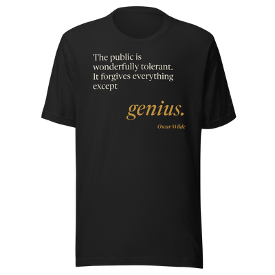 Black t-shirt, front: “The public is wonderfully tolerant. It forgives everything except genius.” Oscar Wilde.