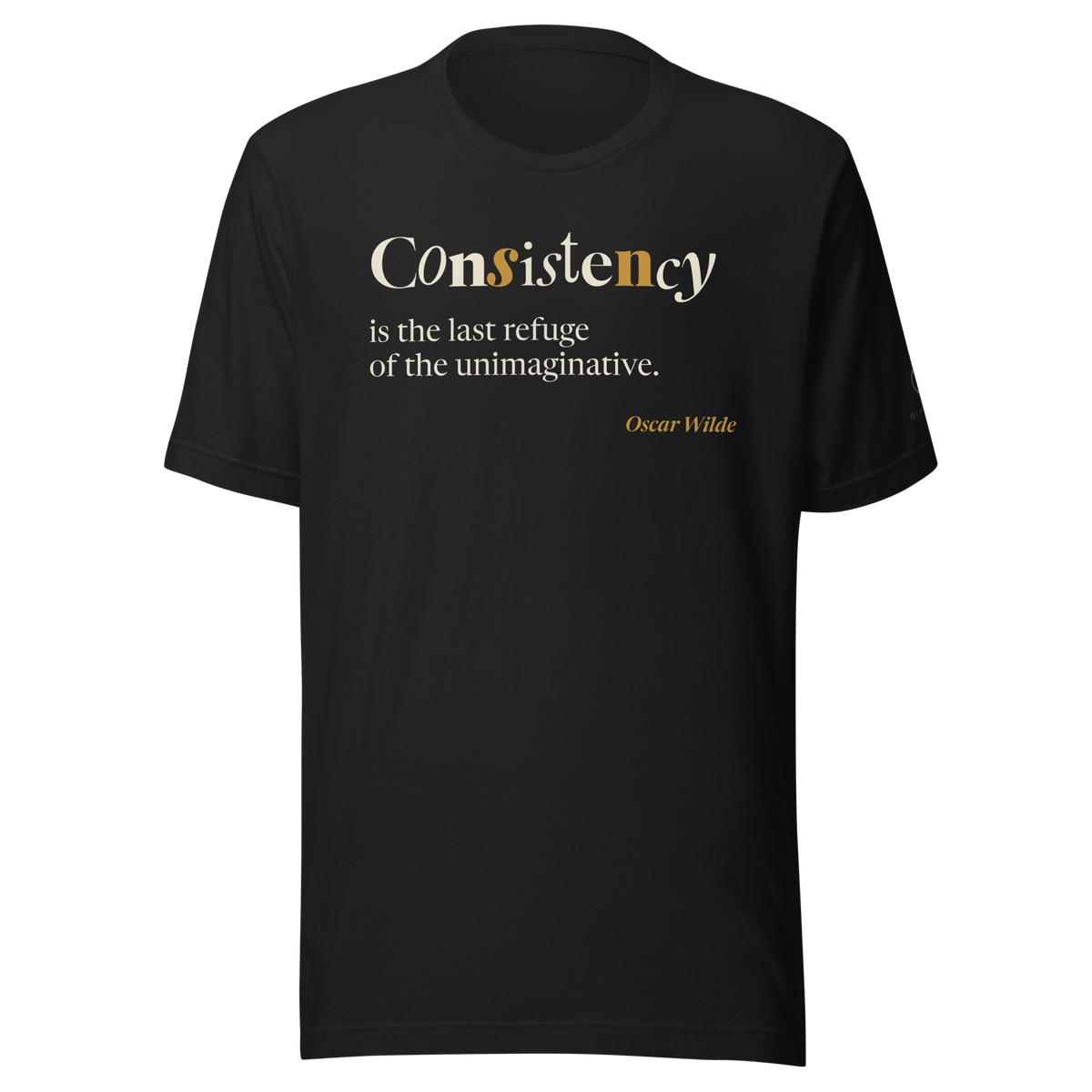 Black t-shirt, front: “Consistency is the last refuge of the unimaginative.” Oscar Wilde.