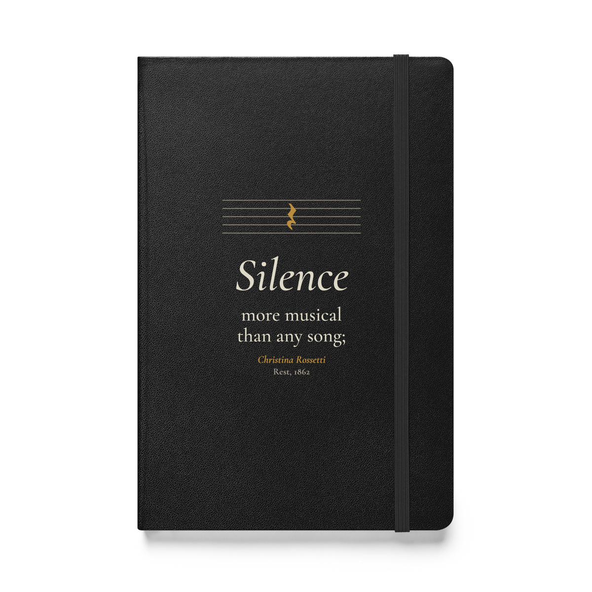 Black hardcover journal, front: "Silence more musical than any song;" Christina Rossetti, under an empty music staff.