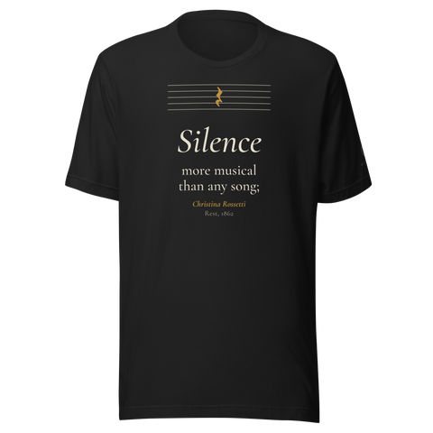 Black t-shirt, front: "Silence more musical than any song;" Christina Rossetti, under an empty music staff with one rest.