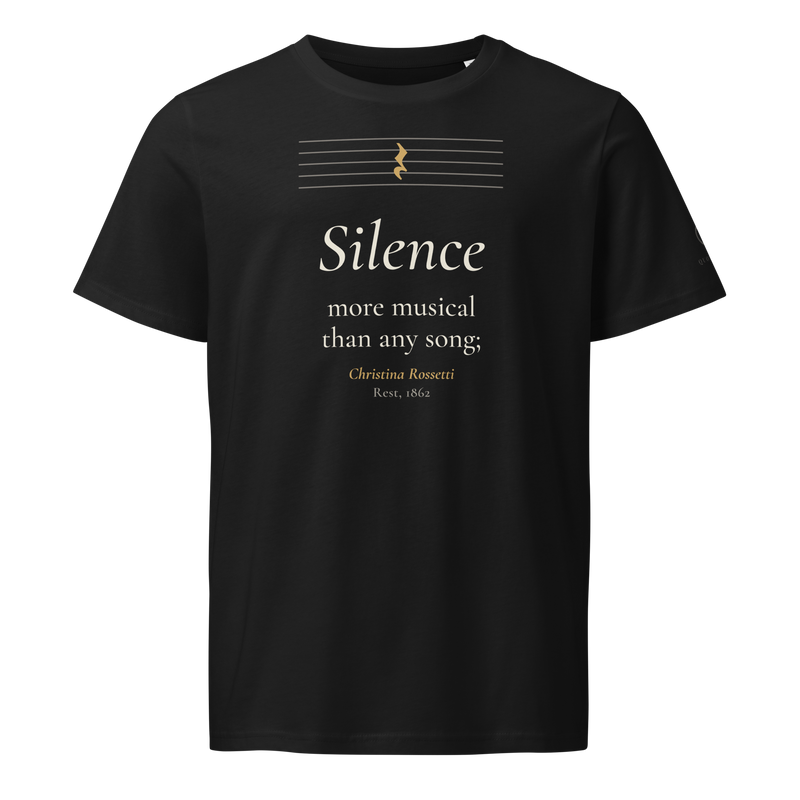 Black organic t-shirt, front: "Silence more musical than any song;" Christina Rossetti, under an empty music staff.