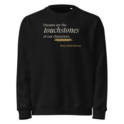 Black sweatshirt, front: “Dreams are the touchstones of our characters.” Henry David Thoreau.