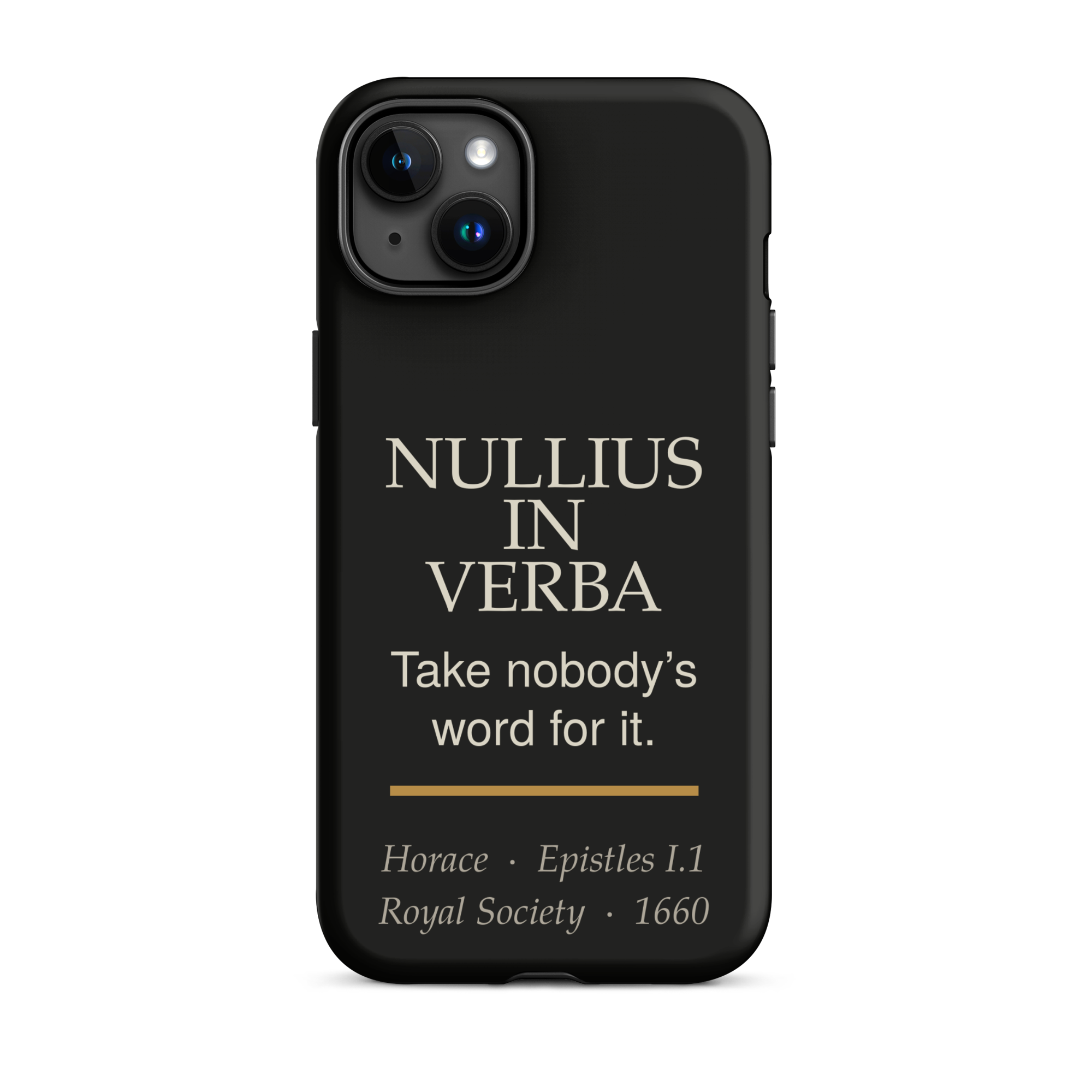 Nullius in Verba Phone Case — Horace — matte black with warm burnished rule — iPhone 15 Plus — front view