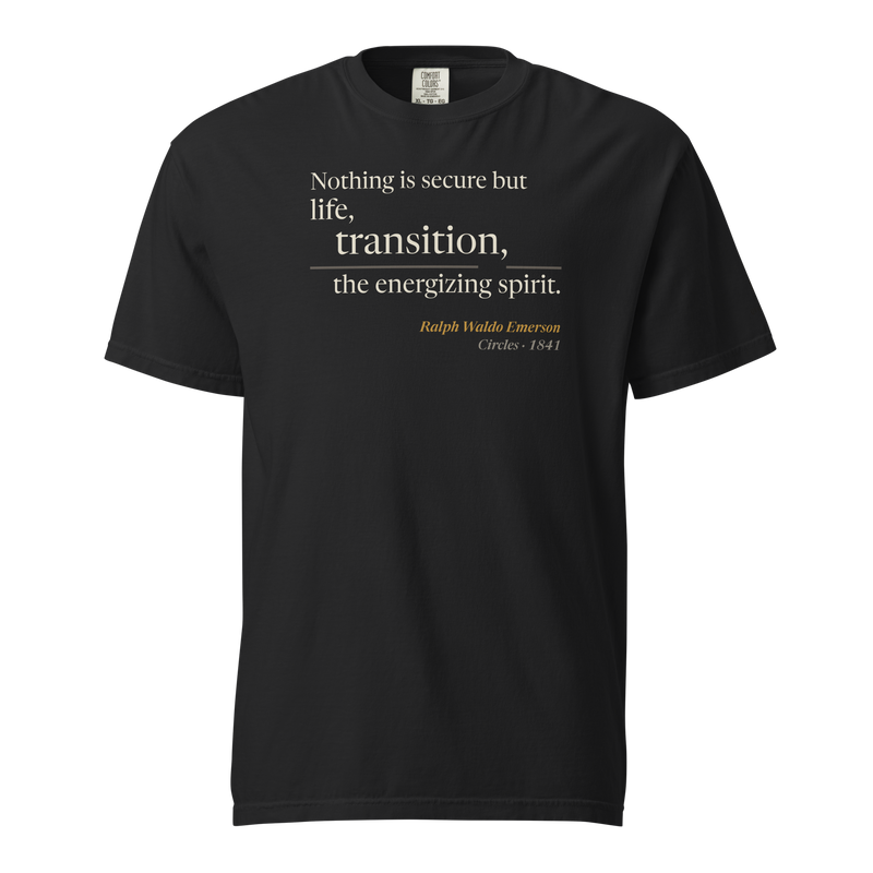 Black t-shirt, front: "Nothing is secure but life, transition, the energizing spirit." Ralph Waldo Emerson.
