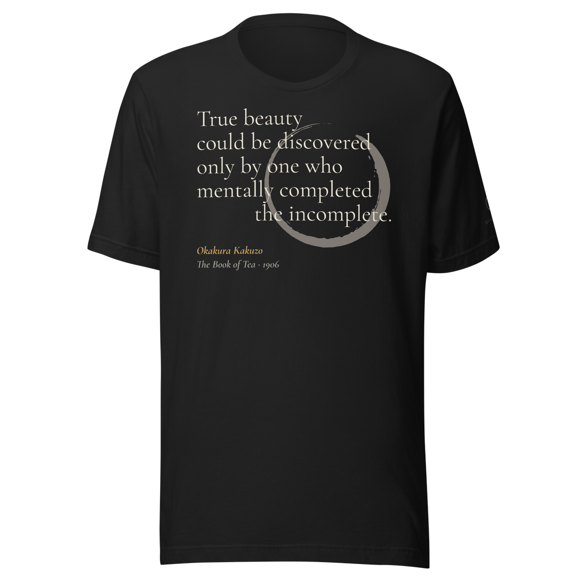 Black t-shirt, front: "True beauty could be discovered only by one who mentally completed the incomplete." Okakura, ensō.
