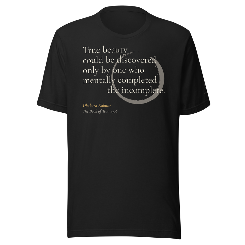 Black t-shirt, front: "True beauty could be discovered only by one who mentally completed the incomplete." Okakura, ensō.