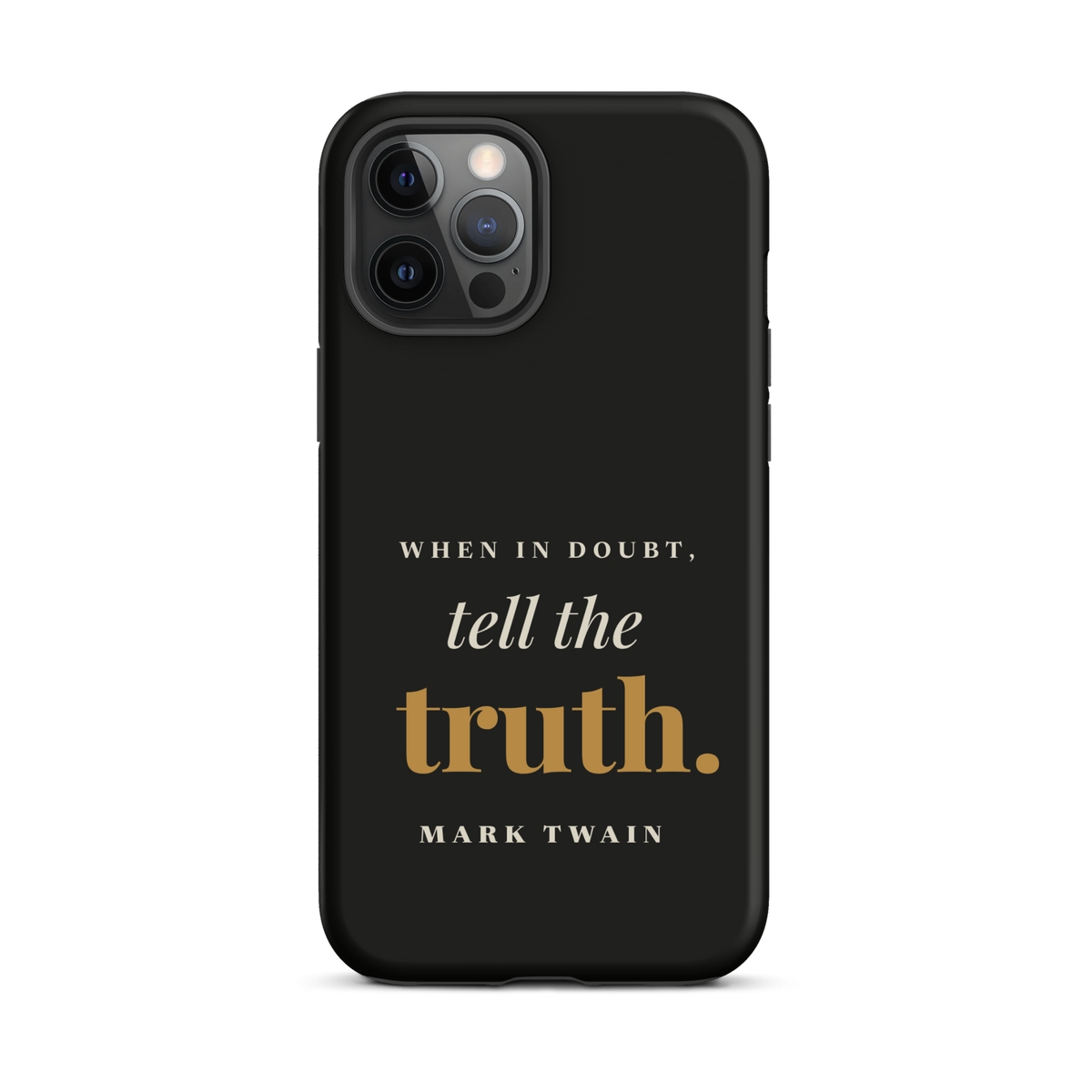 Black phone case for iPhone 12 Pro Max, back: "When in doubt, tell the truth." Mark Twain.