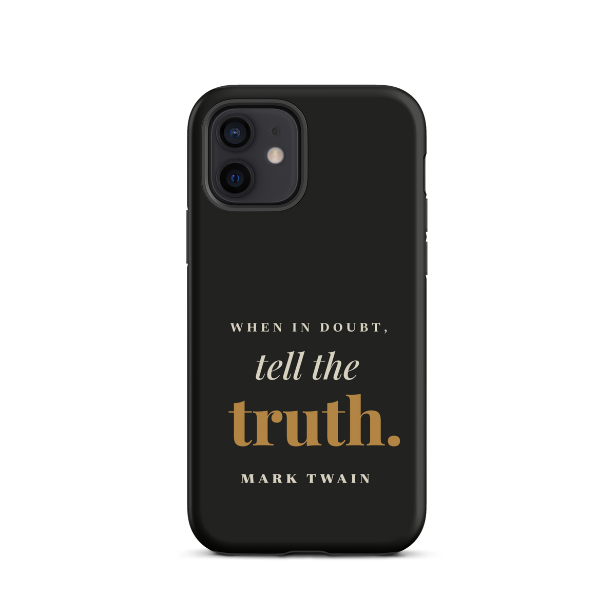 Black phone case for iPhone 12, back: "When in doubt, tell the truth." Mark Twain.