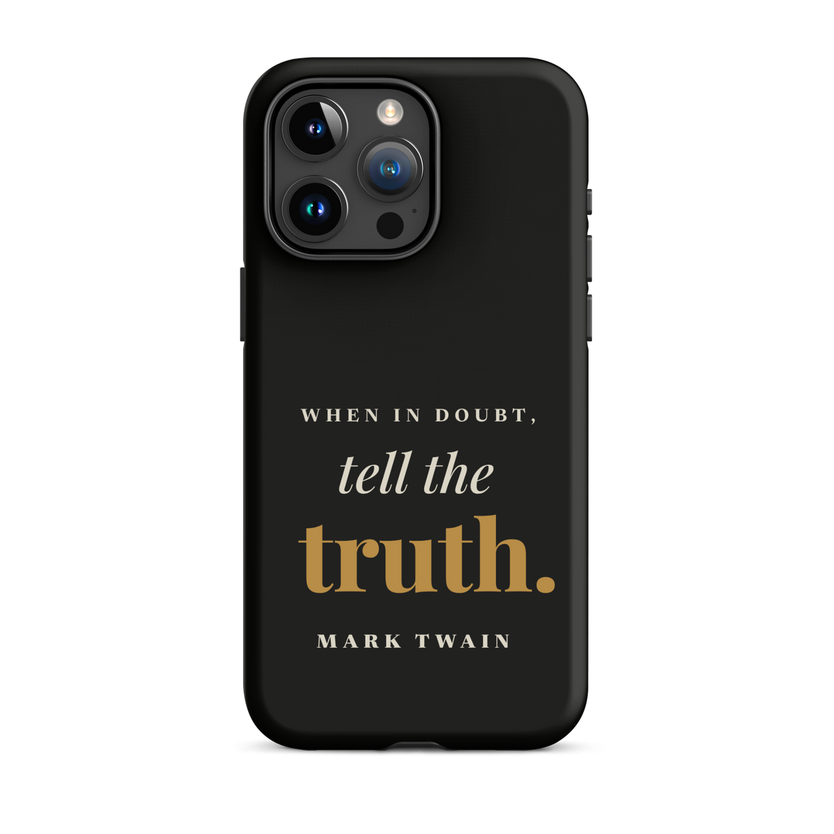 Black phone case for iPhone 15 Pro Max, back: "When in doubt, tell the truth." Mark Twain.