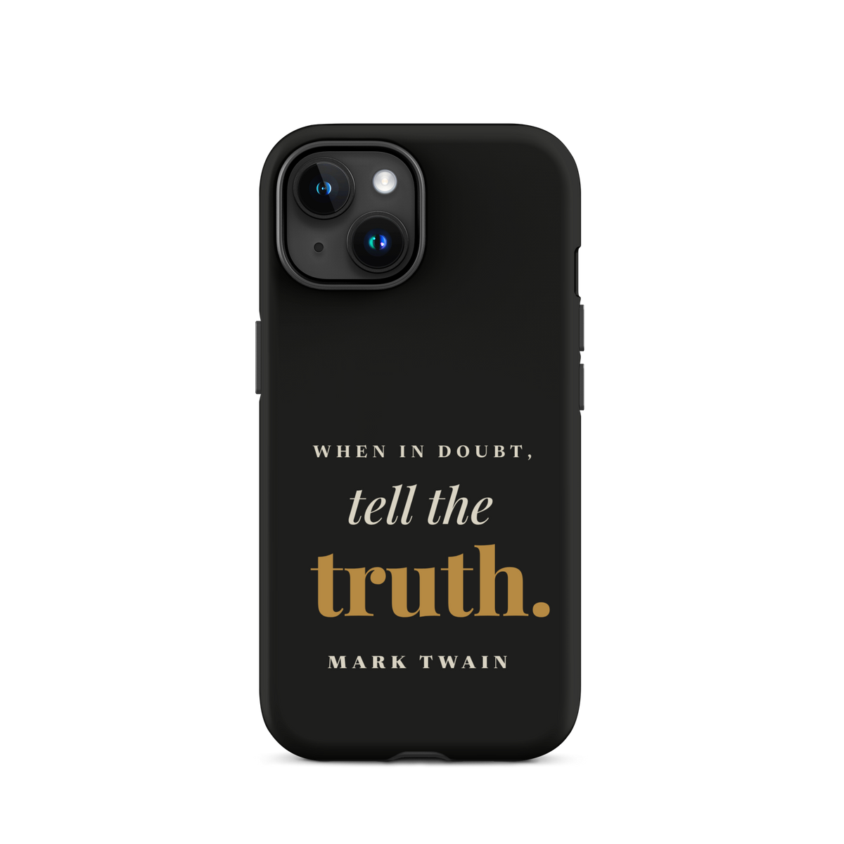 Black phone case for iPhone 15, back: "When in doubt, tell the truth." Mark Twain.