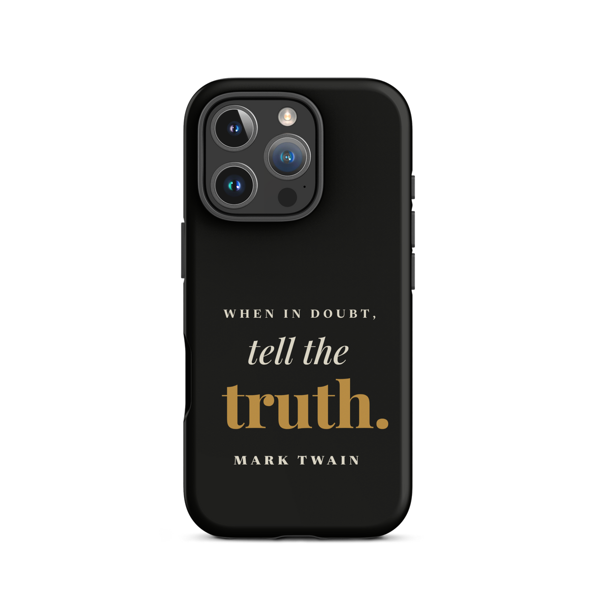 Black phone case for iPhone 16 Pro, back: "When in doubt, tell the truth." Mark Twain.
