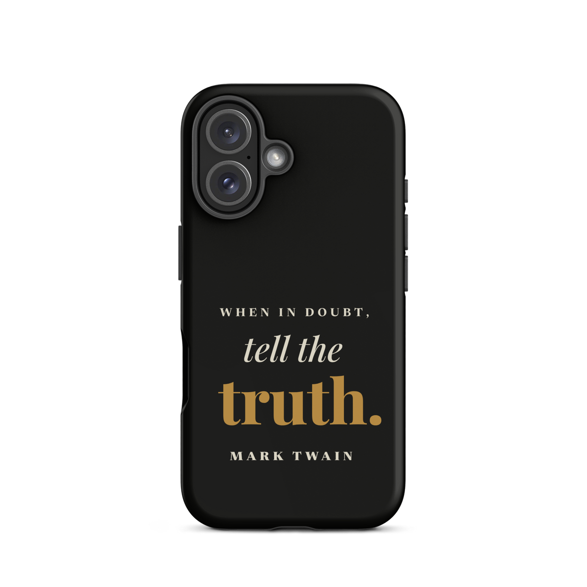 Black phone case for iPhone 16, back: "When in doubt, tell the truth." Mark Twain.