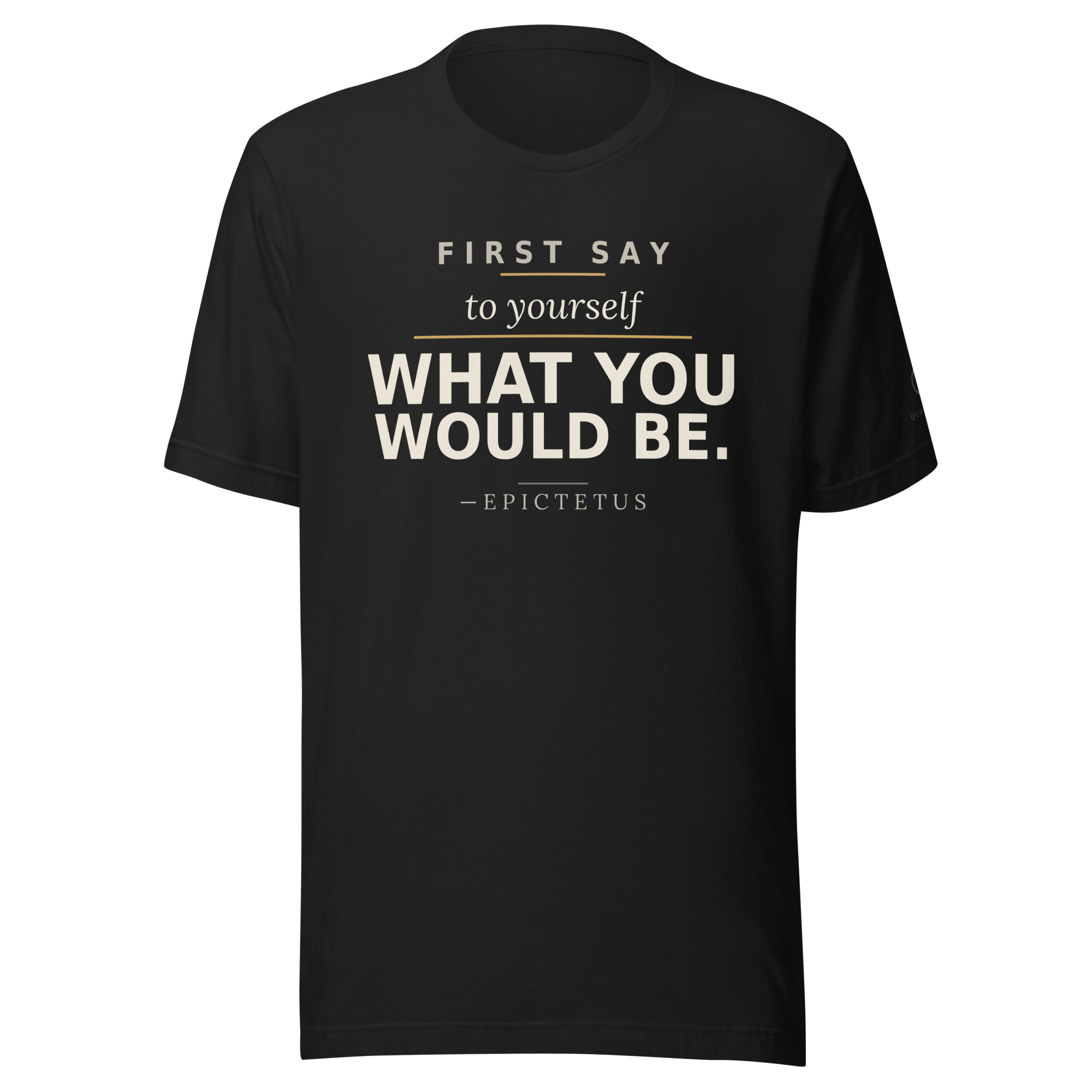 The Declaration Tee — Epictetus — First say to yourself what you would be — front