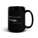 Black mug, handle on the right: “Things do not change; we change.” Henry David Thoreau.
