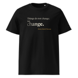 Black organic t-shirt, front: “Things do not change; we change.” Henry David Thoreau.
