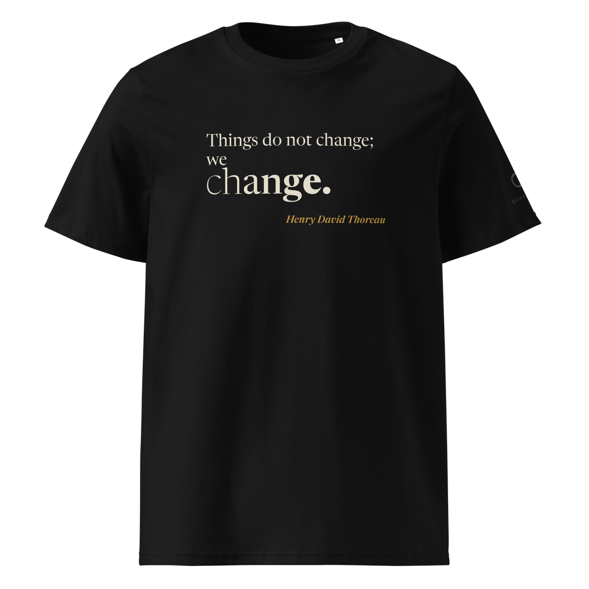 Black organic t-shirt, front: “Things do not change; we change.” Henry David Thoreau.