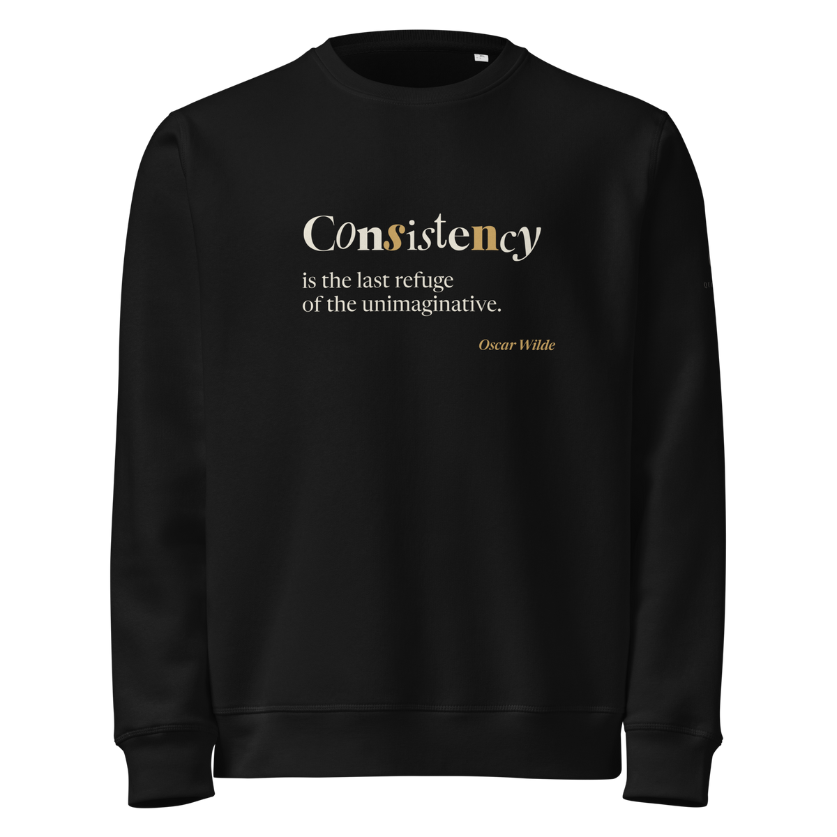 Black sweatshirt, front: “Consistency is the last refuge of the unimaginative.” Oscar Wilde, each letter a new typeface.