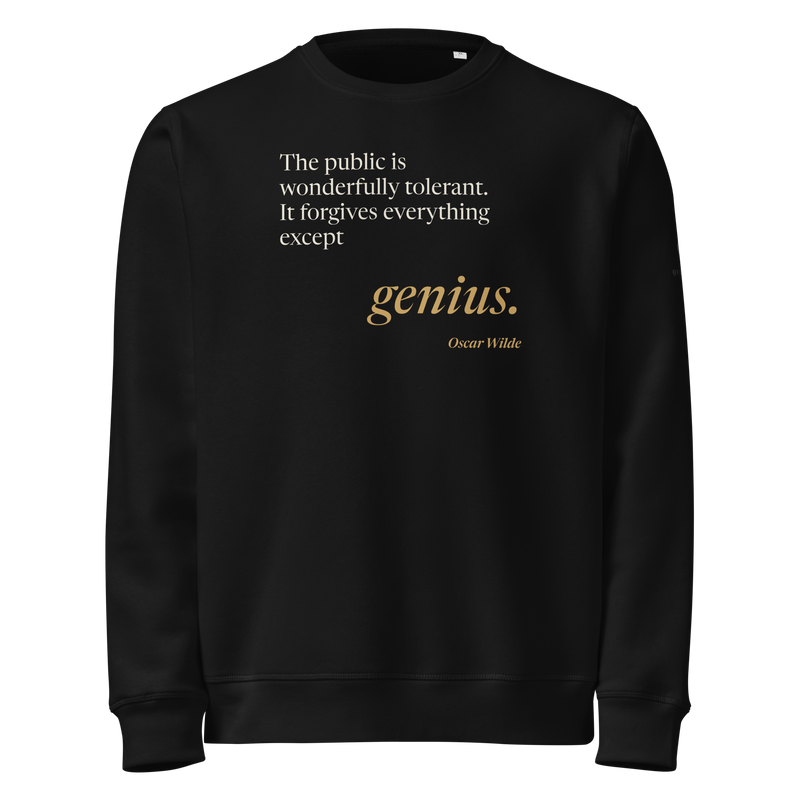 Black sweatshirt, front: “The public is wonderfully tolerant. It forgives everything except genius.” Oscar Wilde.