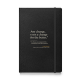 Black hardcover journal, front: Bennett's "Any change, even a change for the better…" with the drawbacks as fine print.