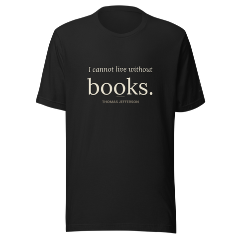 Can't Live Without Books Tee — Quoteiac literary quote Unisex Tee