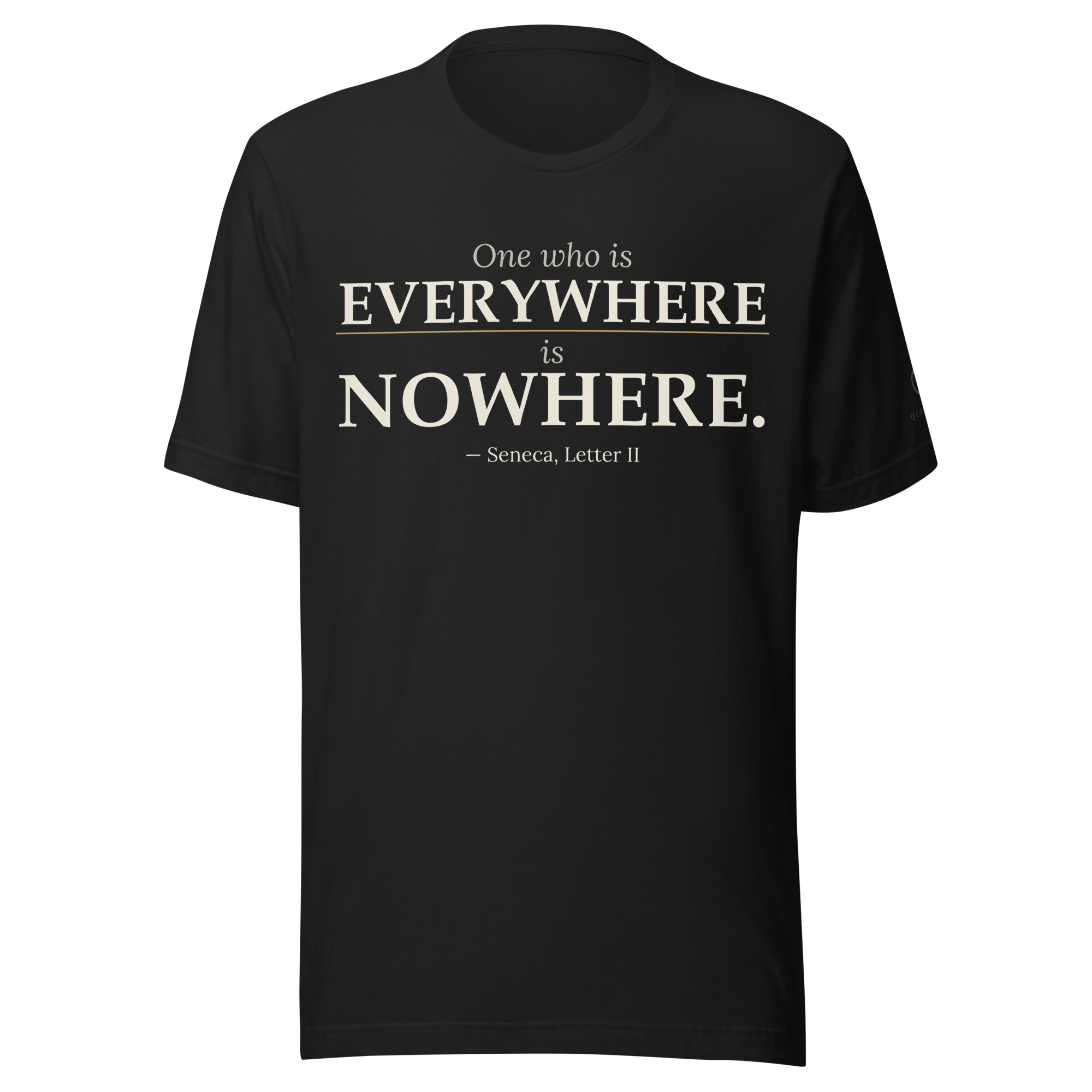 Everywhere is Nowhere Tee — Seneca quote — front view